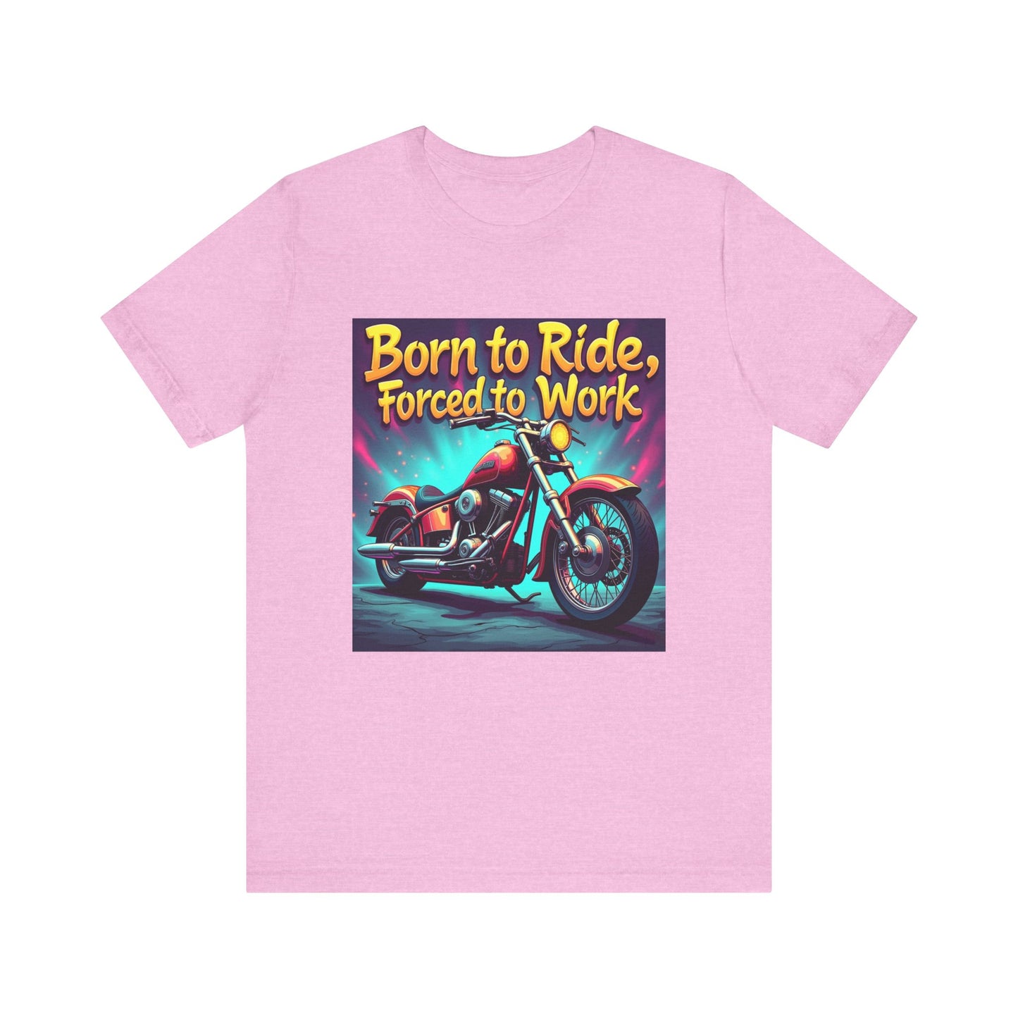 Born to Ride Forced to Work Tee 1