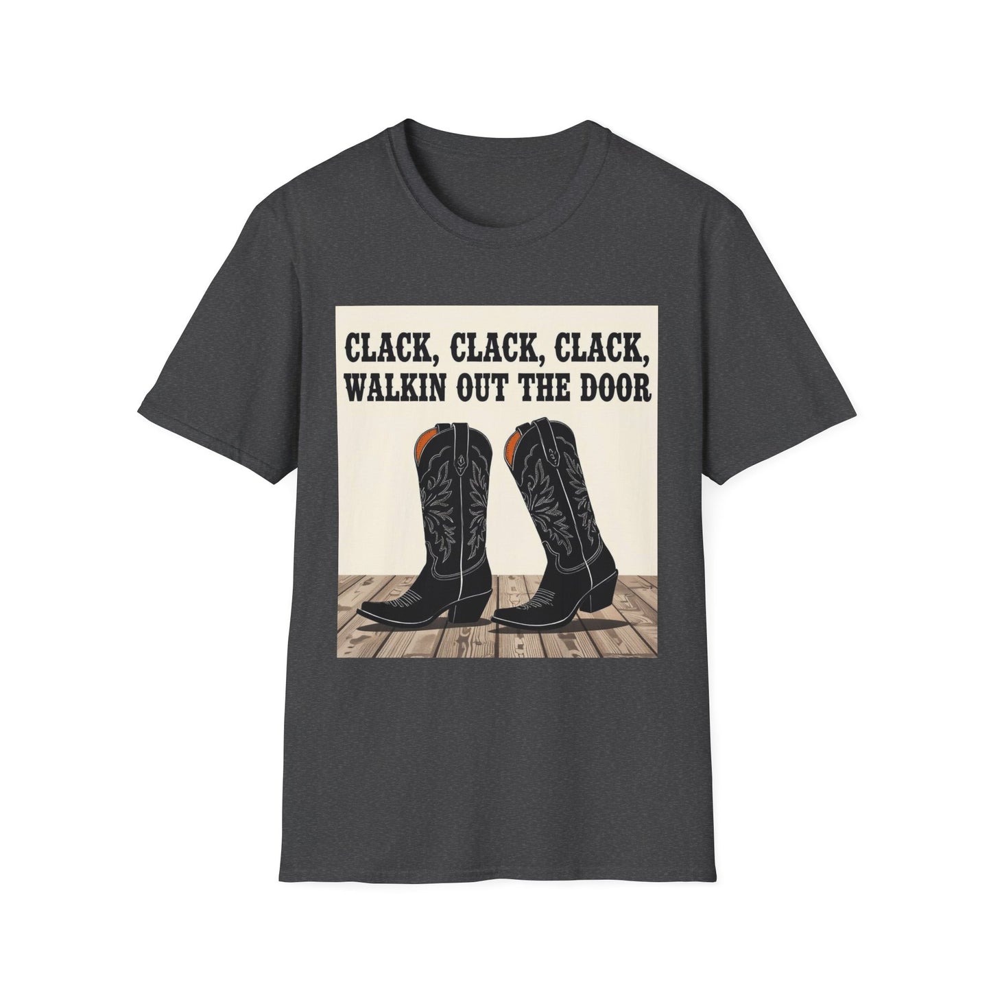 Clack Clack Clack Walkin Out the Door Western Boho, Unisex T-Shirt,