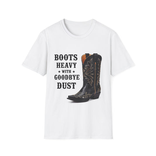 Boots Heavy with Goodbye Dust Western Boho, Unisex T-Shirt,