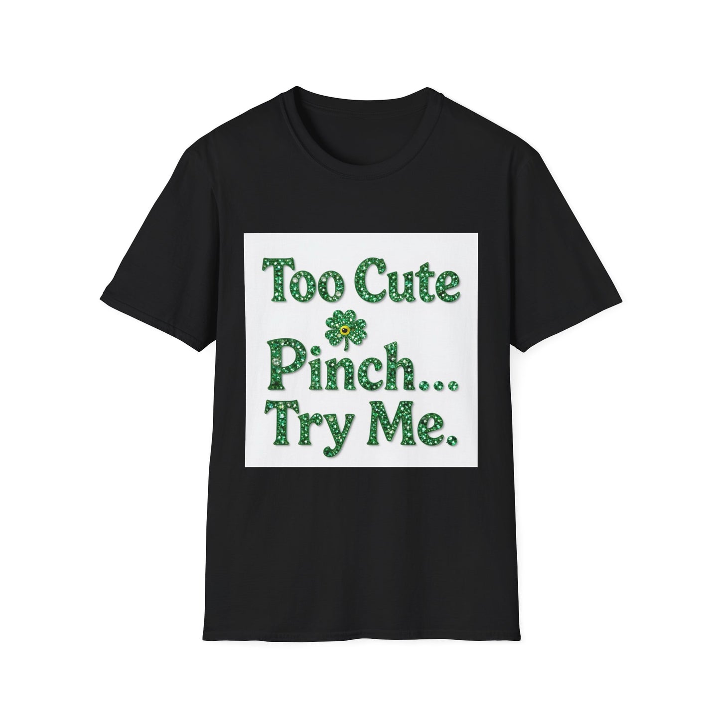 Too Cute To Pinch... Saint Patty's Day Funny T-Shirt — St. Patrick's Day Humor Tee