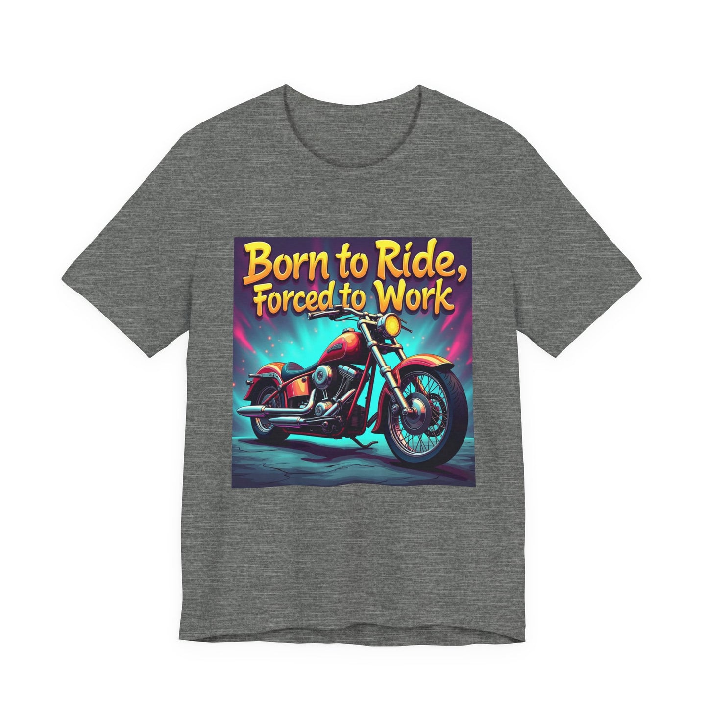 Born to Ride Forced to Work Tee 1