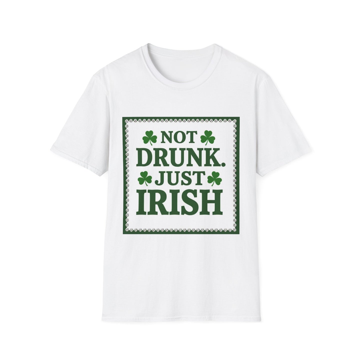 Not Drunk Just Irish... Saint Patty's Day Funny T-Shirt — St. Patrick's Day Humor Tee