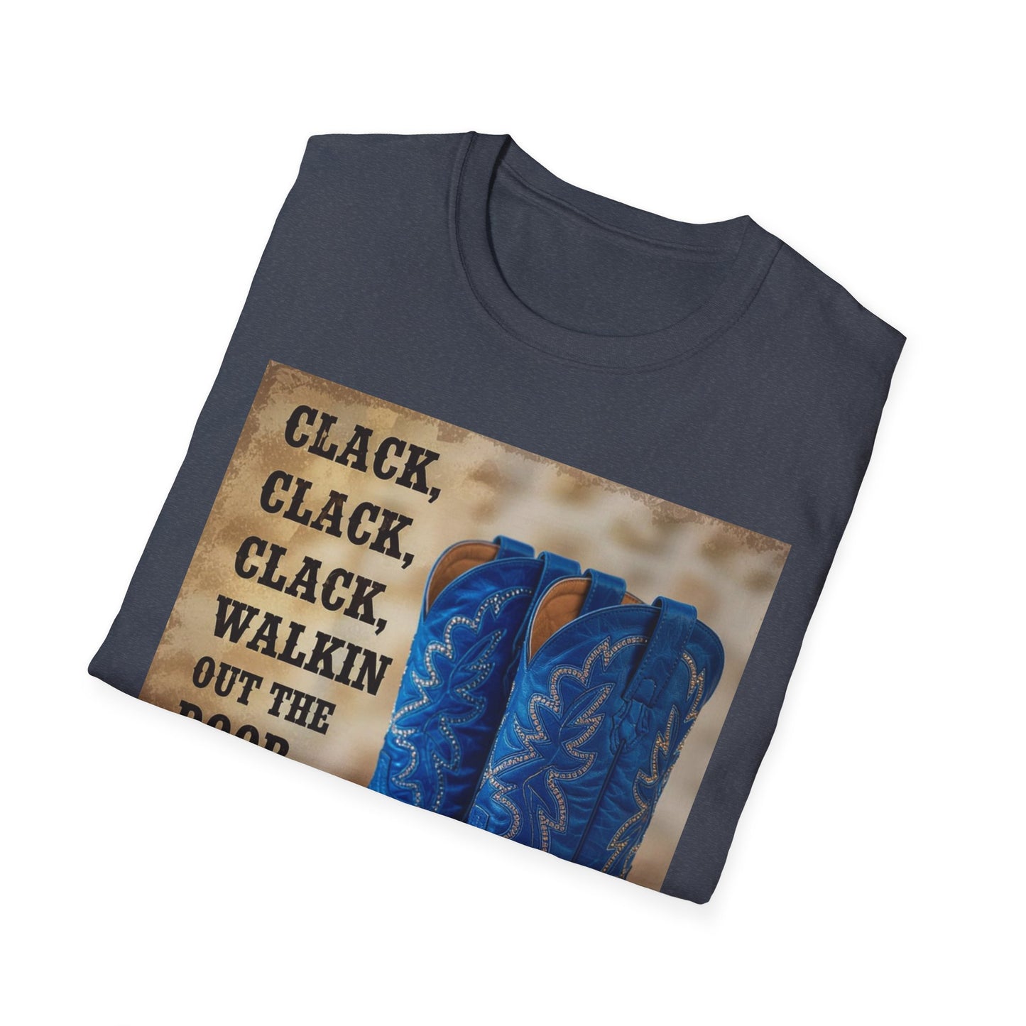 Clack Clack Clack Walkin Out the Door Western Boho, Unisex T-Shirt,