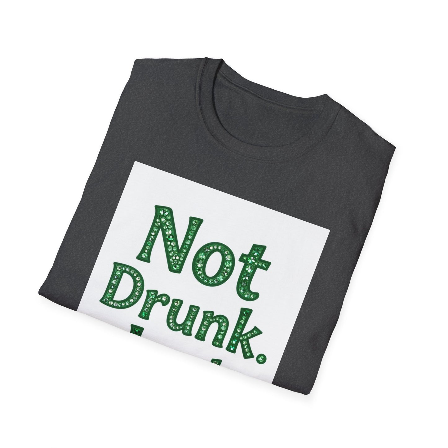 Not Drunk Just Irish... Saint Patty's Day Funny T-Shirt — St. Patrick's Day Humor Tee