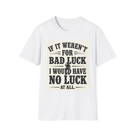 If It Weren't for Bad Luck I Would Have No Luck at All Western Boho, Unisex T-Shirt,
