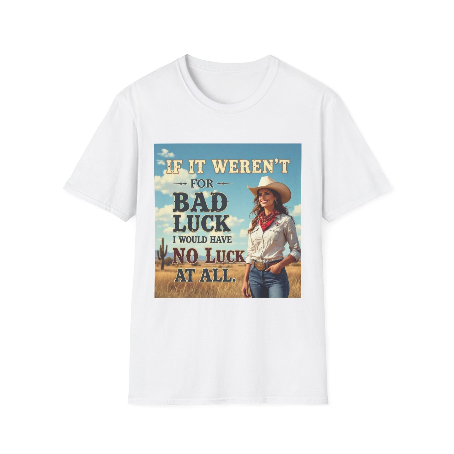 If It Weren't for Bad Luck I Would Have No Luck at All Western Boho, Unisex T-Shirt,