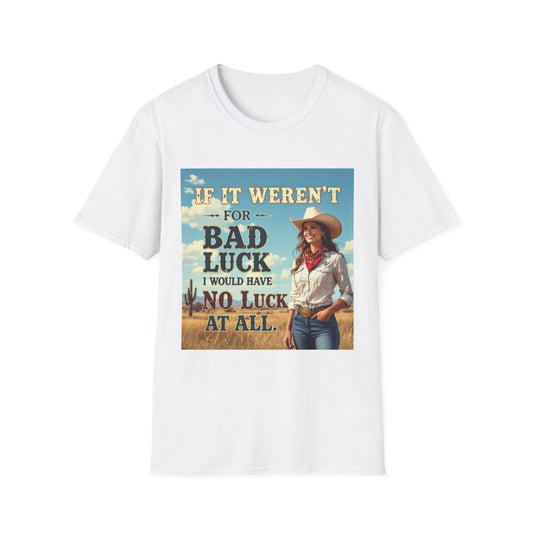 If It Weren't for Bad Luck I Would Have No Luck at All Western Boho, Unisex T-Shirt,