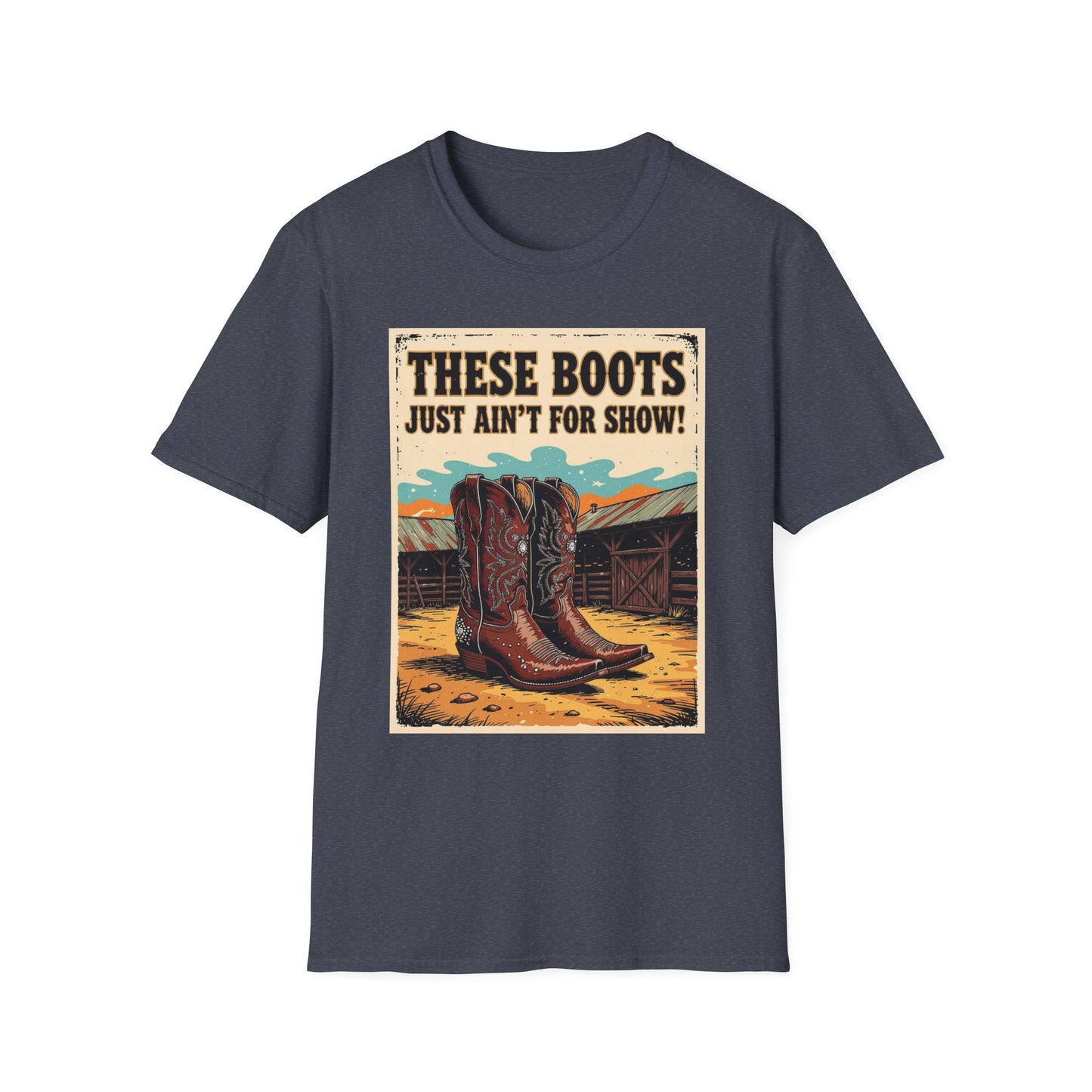 These Boots Just Ain't for Show Western Boho, Unisex T-Shirt,