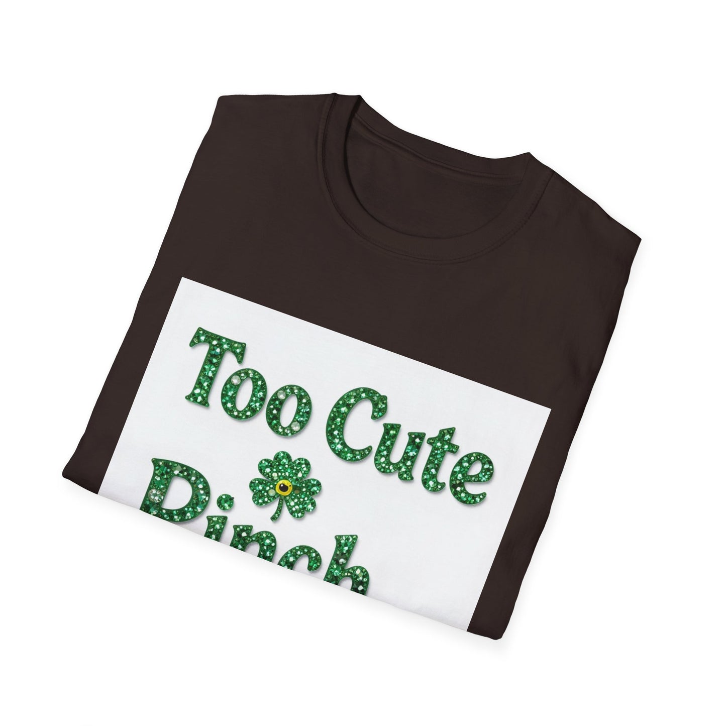 Too Cute To Pinch... Saint Patty's Day Funny T-Shirt — St. Patrick's Day Humor Tee