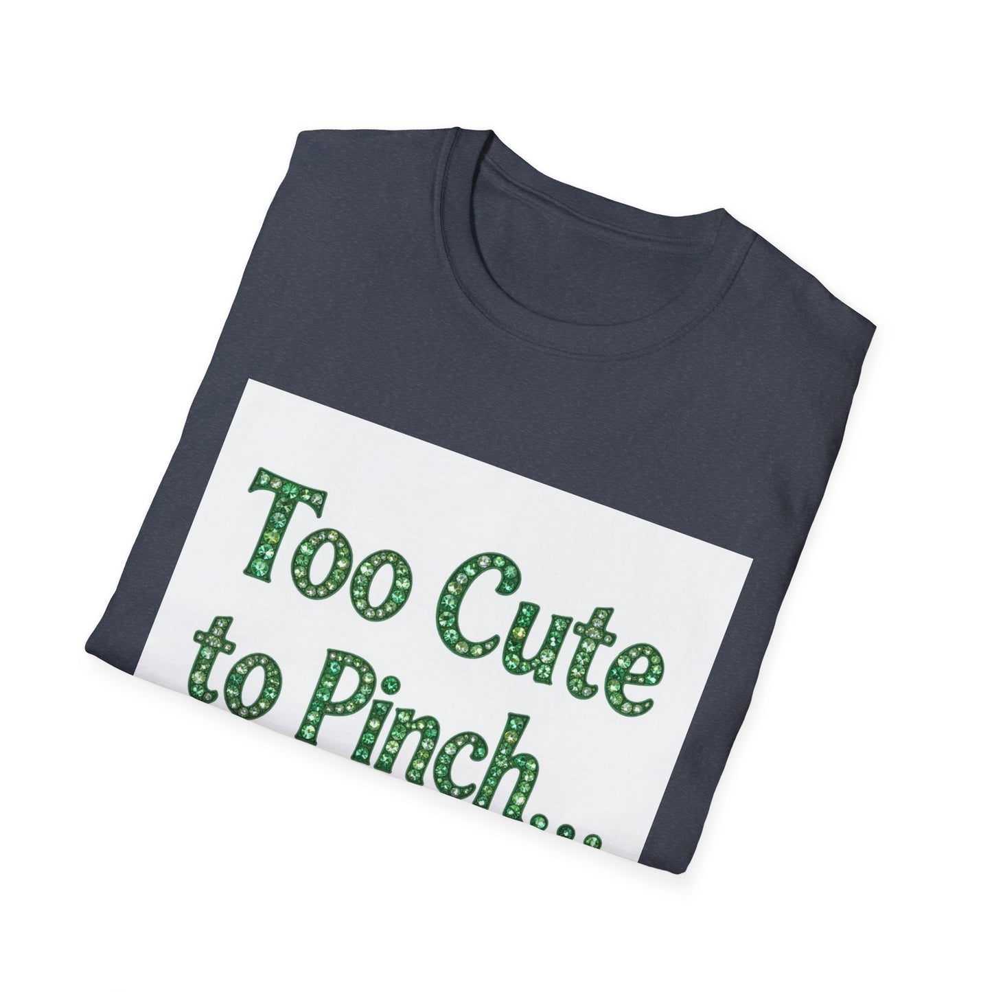 Too Cute To Pinch... Saint Patty's Day Funny T-Shirt — St. Patrick's Day Humor Tee