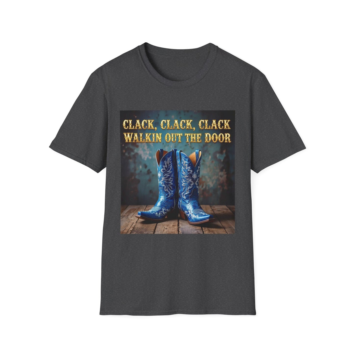 Clack Clack Clack Walkin Out the Door Western Boho, Unisex T-Shirt,