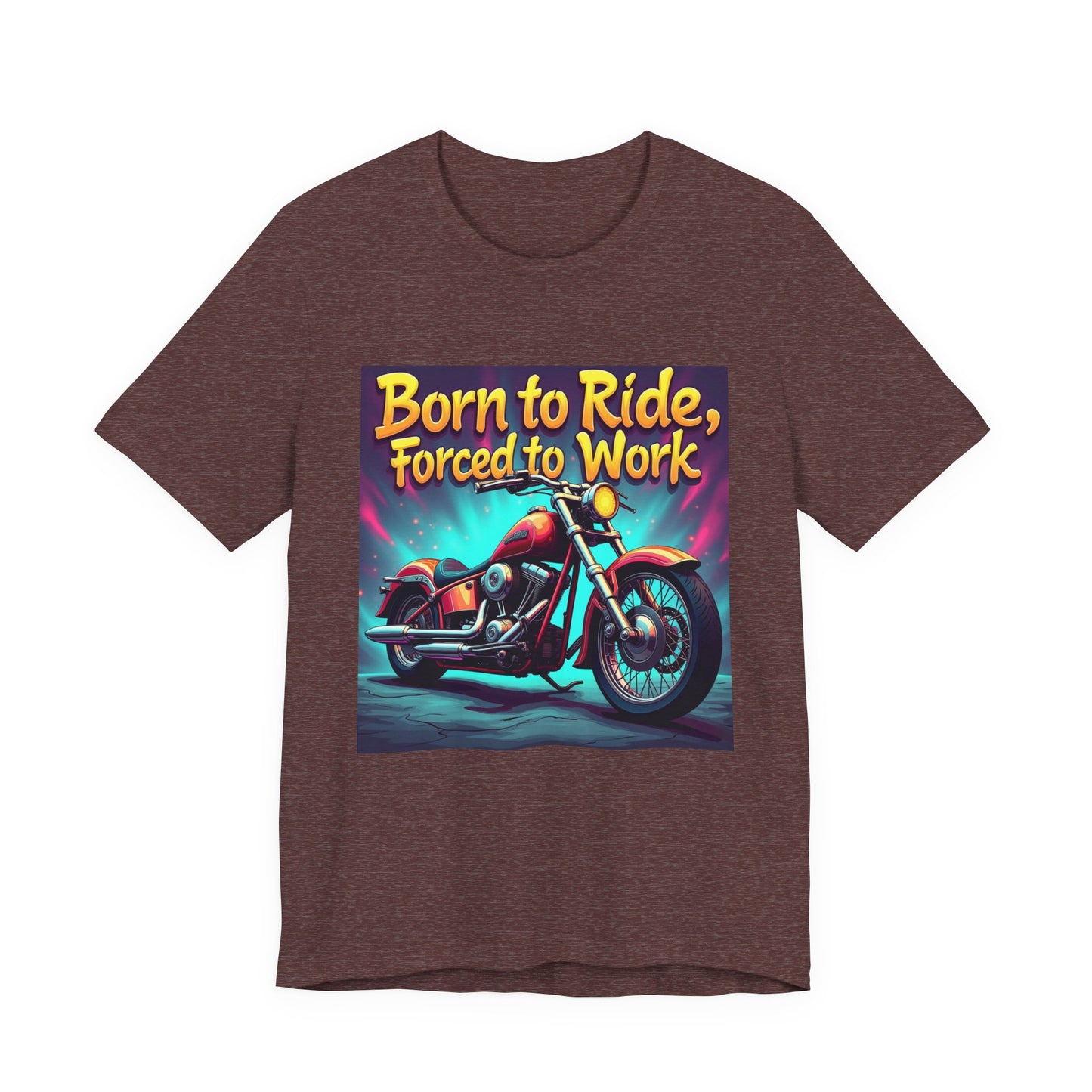 Born to Ride Forced to Work Tee 1