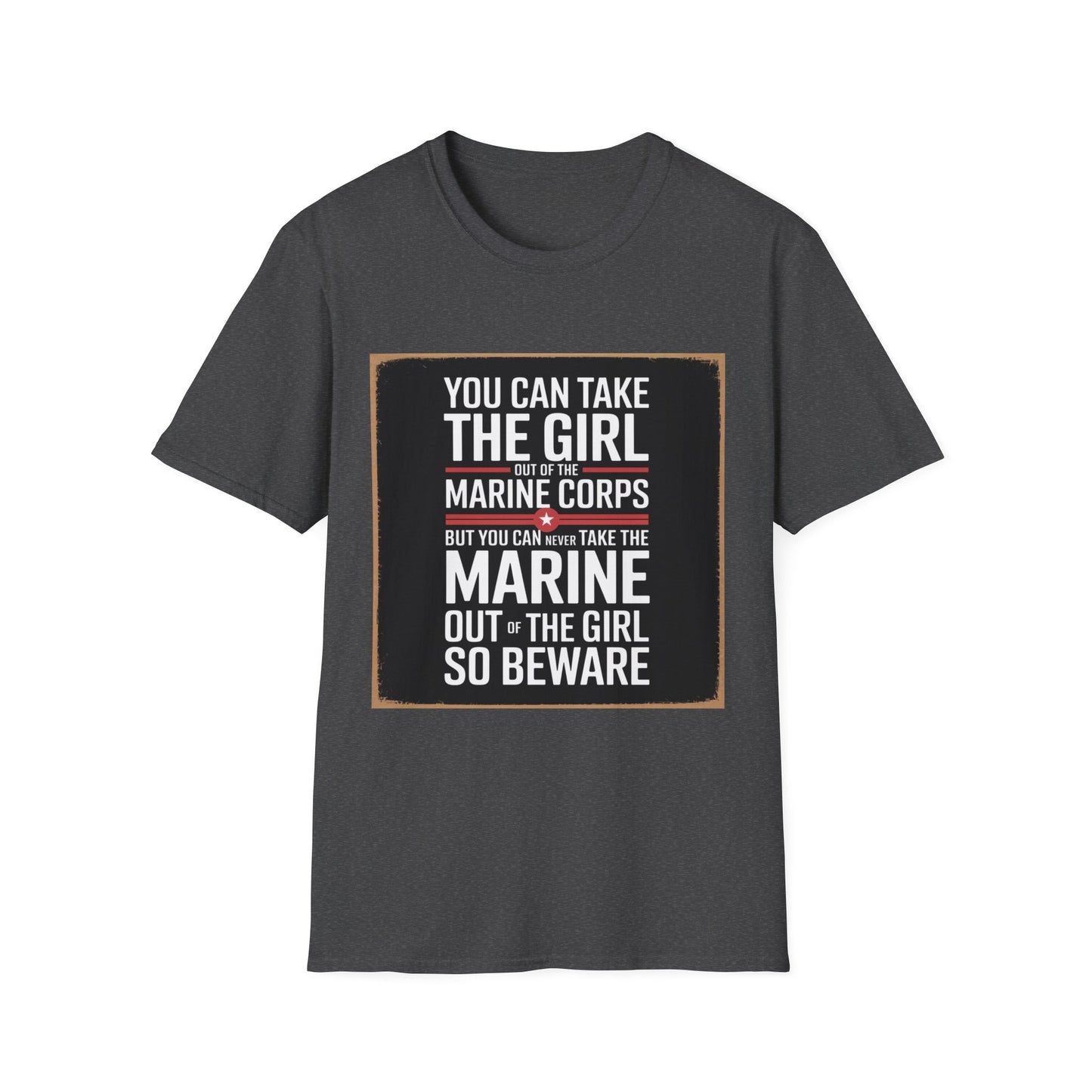 You Can Take the Girl Out of the Marine Corps, Unisex T-Shirt,