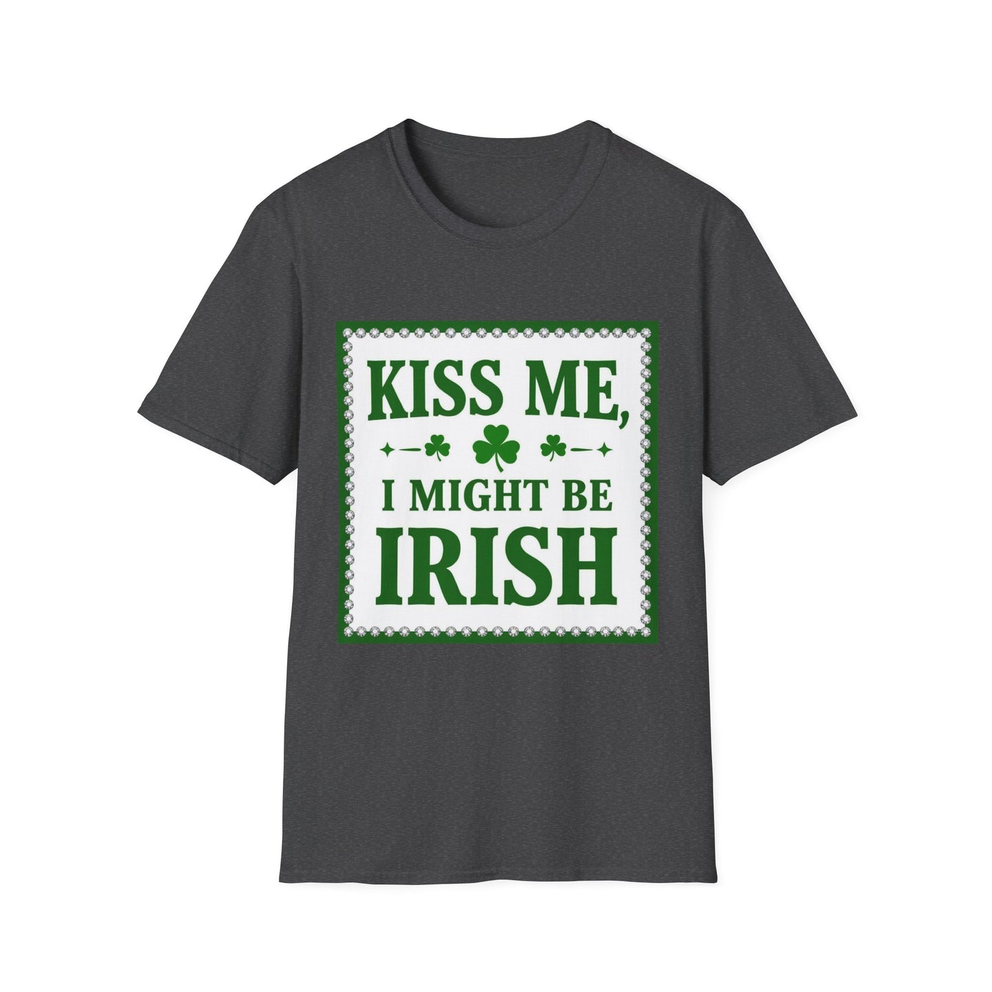 Kiss Me I Might Be Irish... Saint Patty's Day Funny T-Shirt — St. Patrick's Day Humor Tee