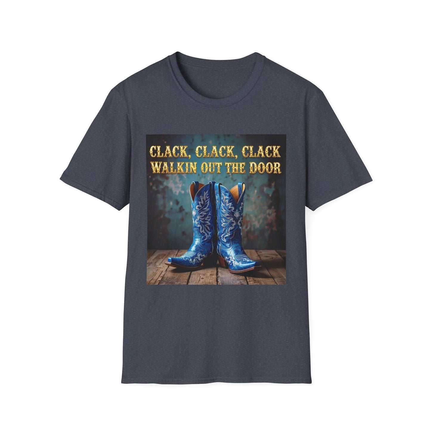 Clack Clack Clack Walkin Out the Door Western Boho, Unisex T-Shirt,