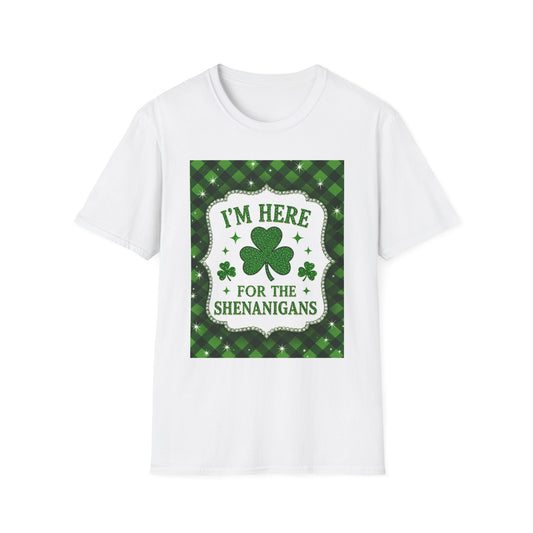 I'm Here For the Shenanigans... Saint Patty's Day Funny T-Shirt — St. Patrick's Day Humor Tee
