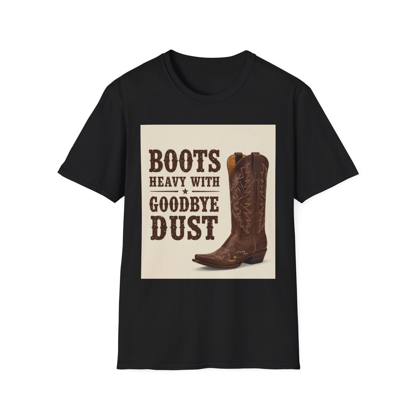 Boots Heavy with Goodbye Dust Western Boho, Unisex T-Shirt,