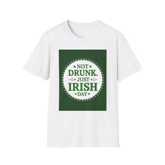 Not Drunk Just Irish...Funny Saint Patty's Day T-Shirt