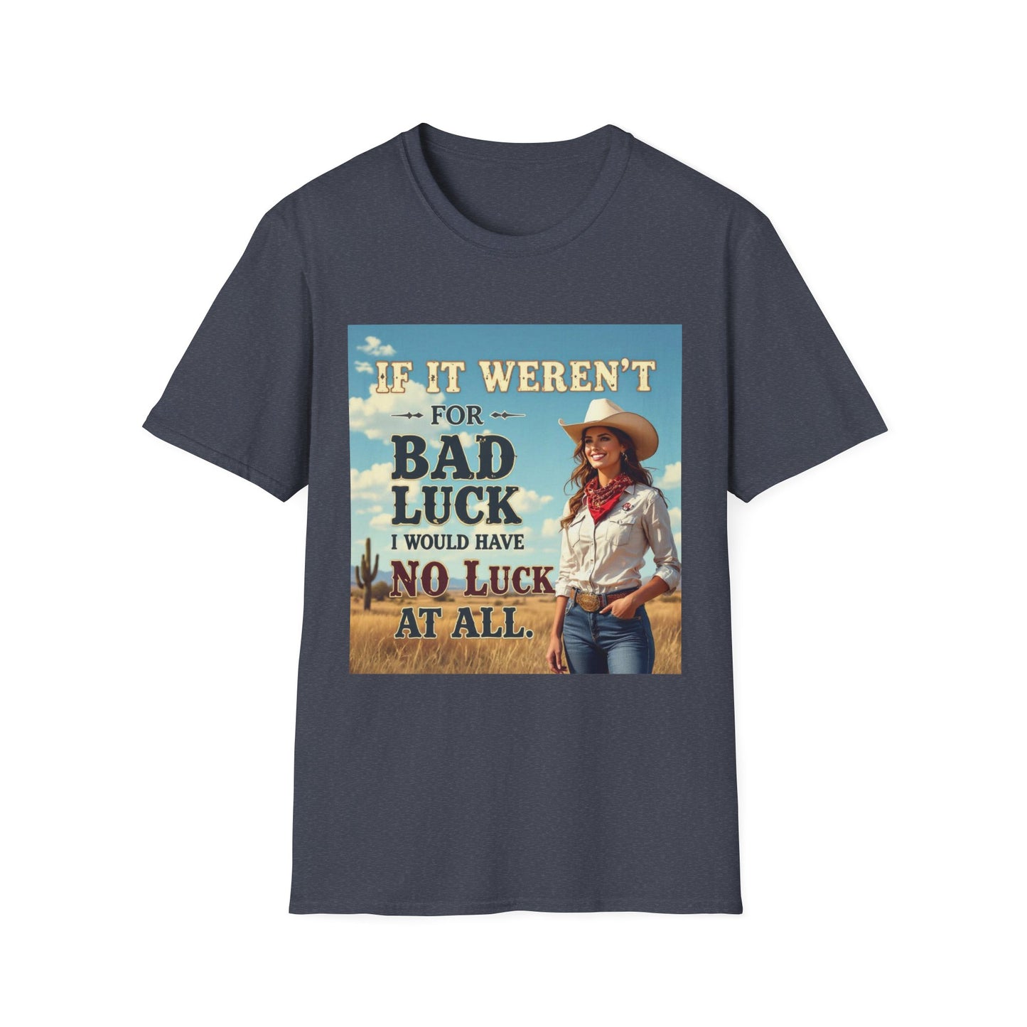If It Weren't for Bad Luck I Would Have No Luck at All Western Boho, Unisex T-Shirt,