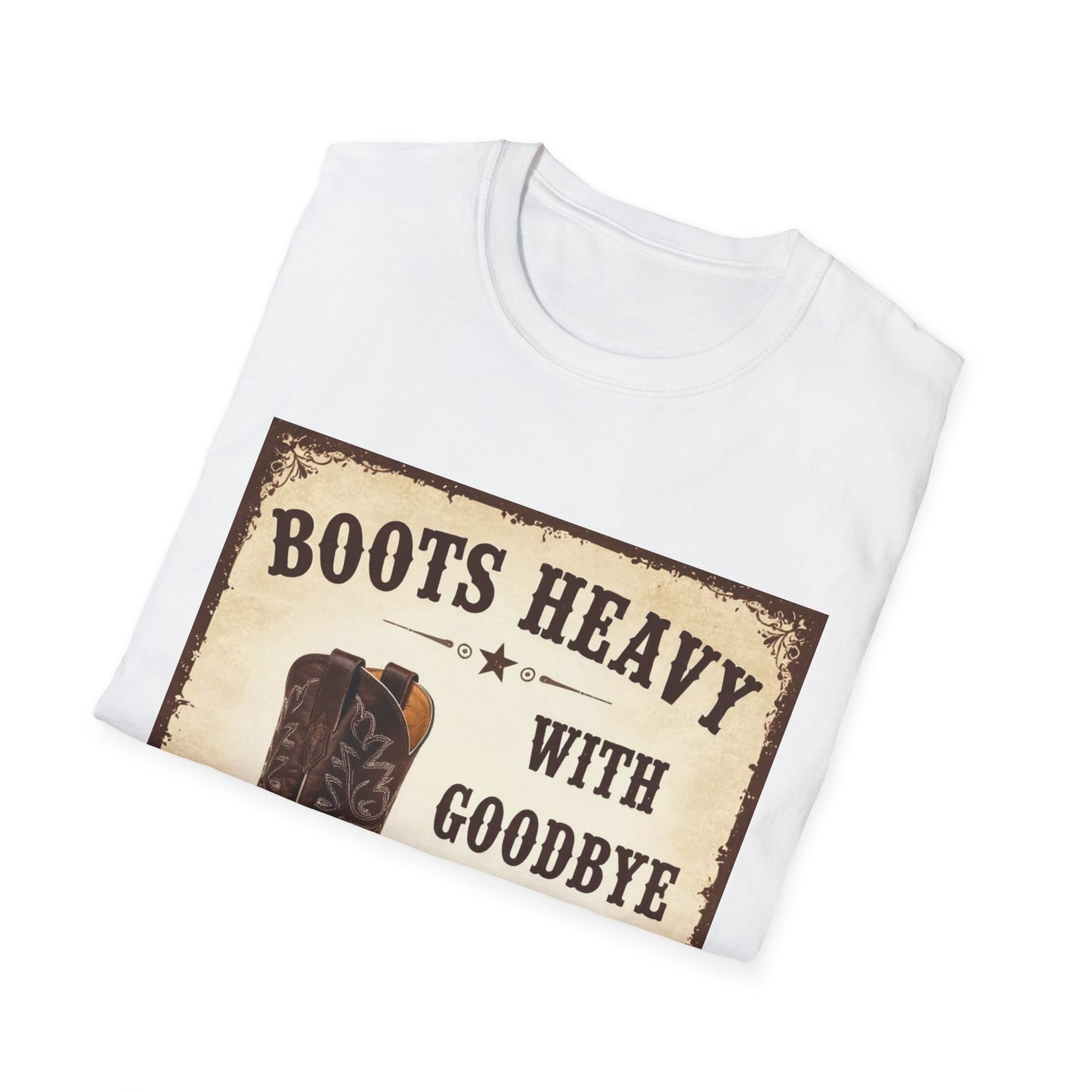 Boots Heavy with Goodbye Dust Western Boho, Unisex T-Shirt,