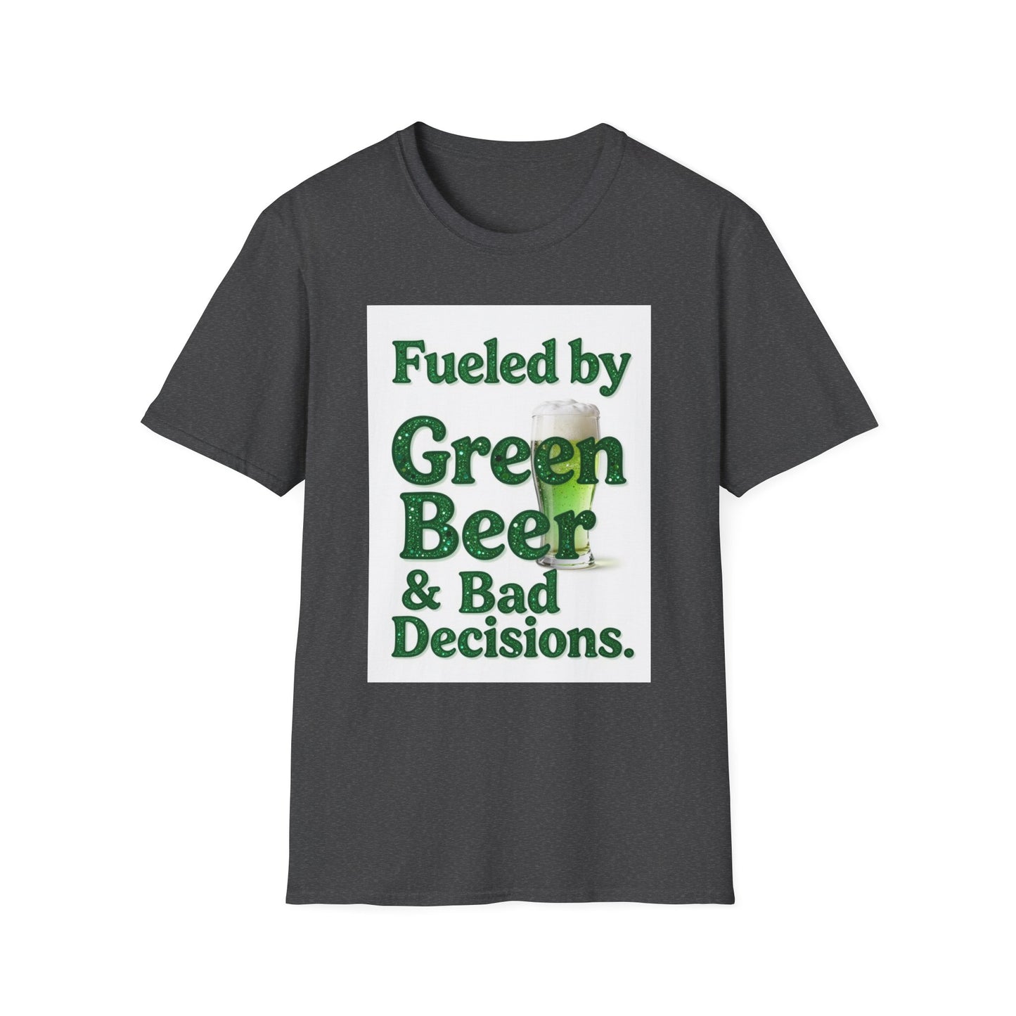 Fueled by Green Beer and Bad Decisions... Saint Patty's Day Funny T-Shirt — St. Patrick's Day Humor Tee