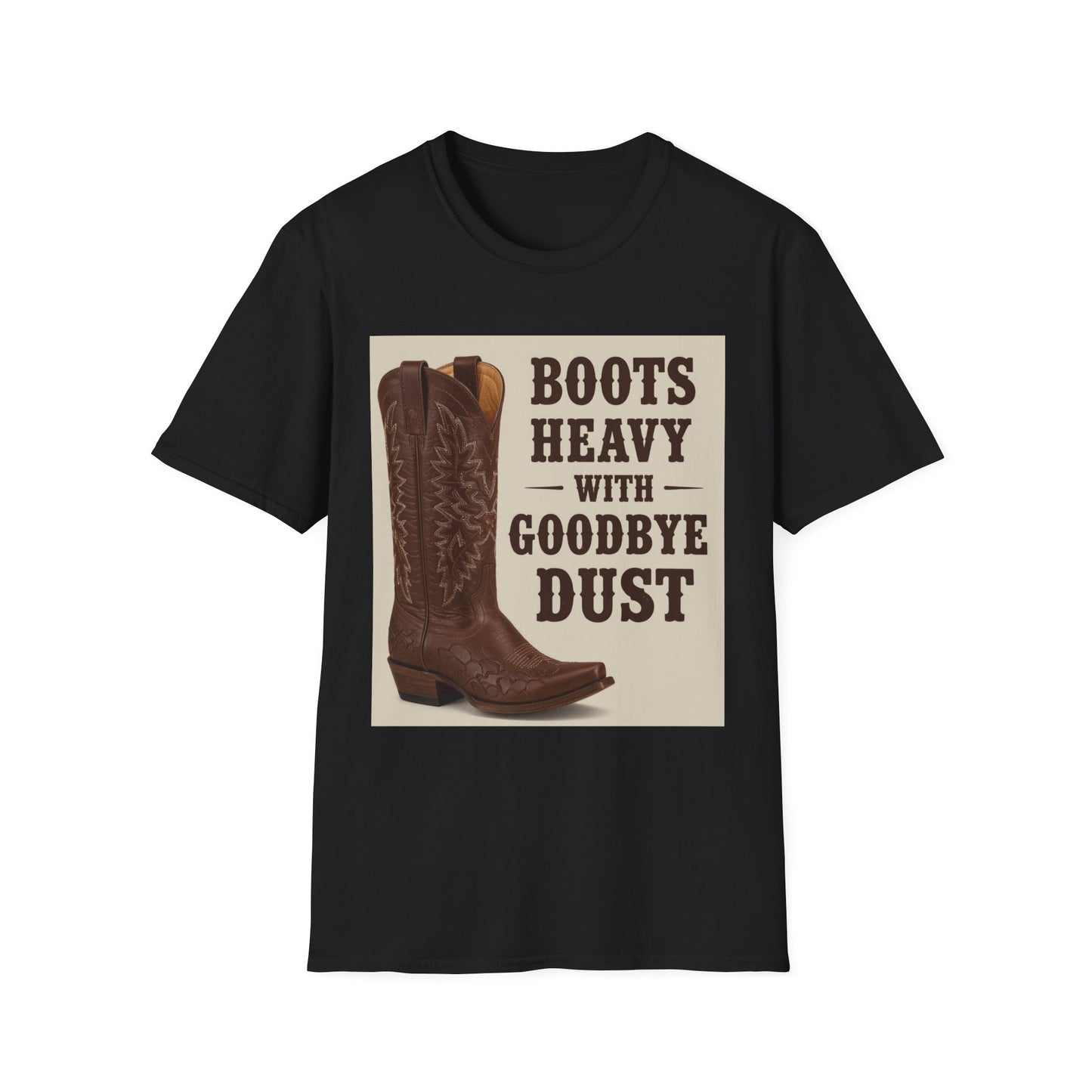 Boots Heavy with Goodbye Dust Western Boho, Unisex T-Shirt,