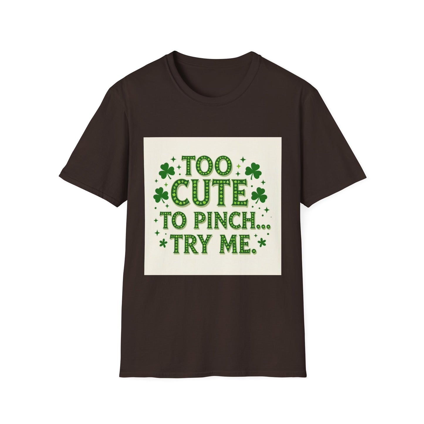 Too Cute To Pinch... Saint Patty's Day Funny T-Shirt — St. Patrick's Day Humor Tee