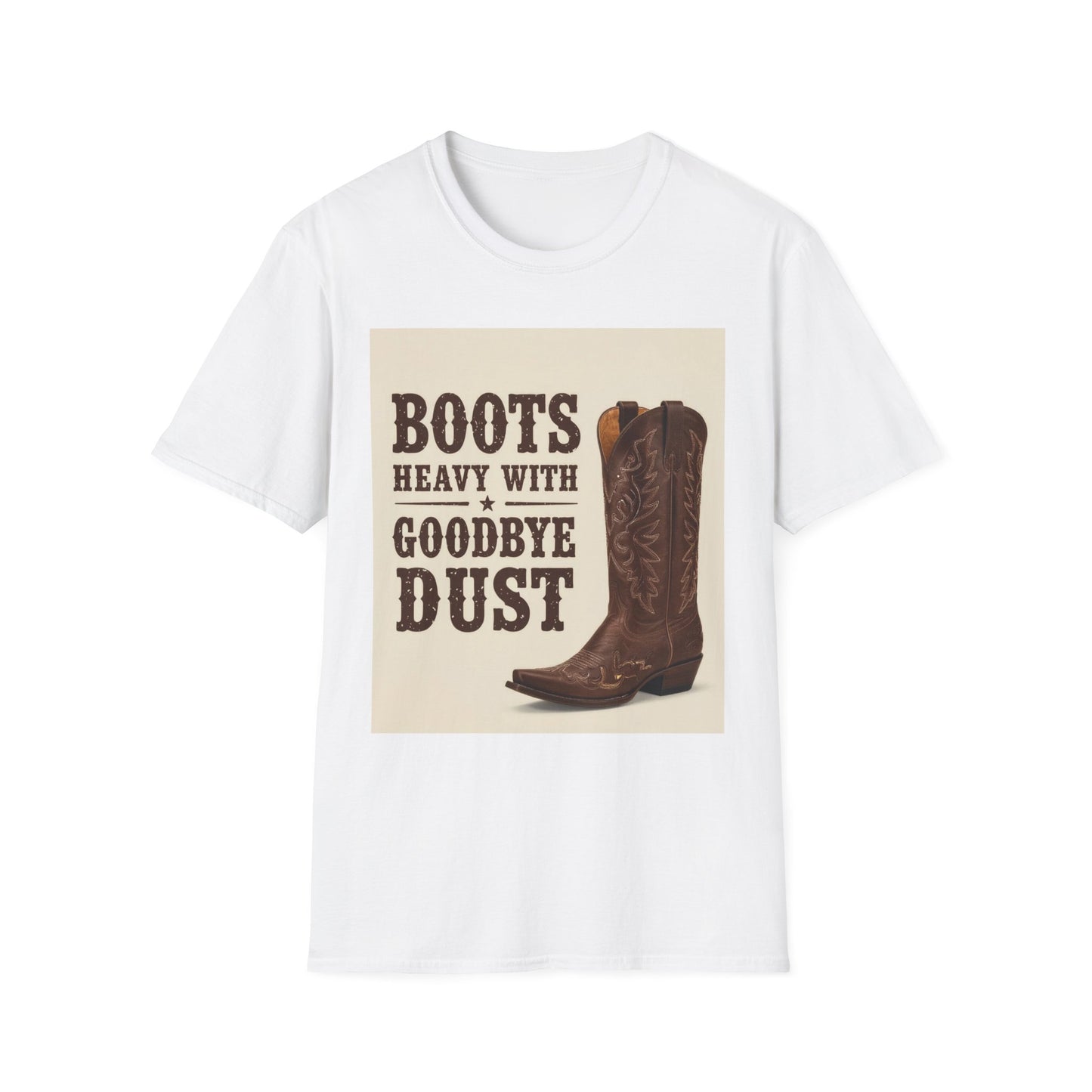 Boots Heavy with Goodbye Dust Western Boho, Unisex T-Shirt,