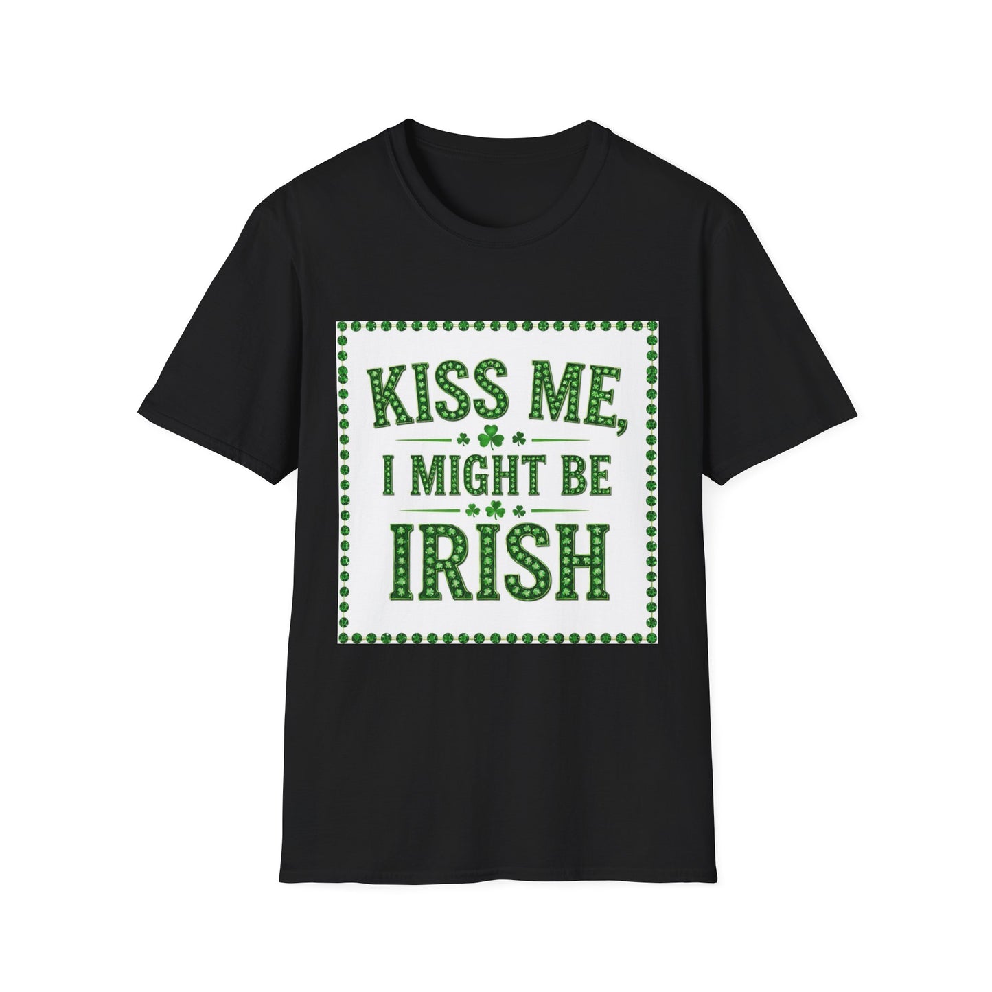 Kiss Me I Might Be Irish... Saint Patty's Day Funny T-Shirt — St. Patrick's Day Humor Tee