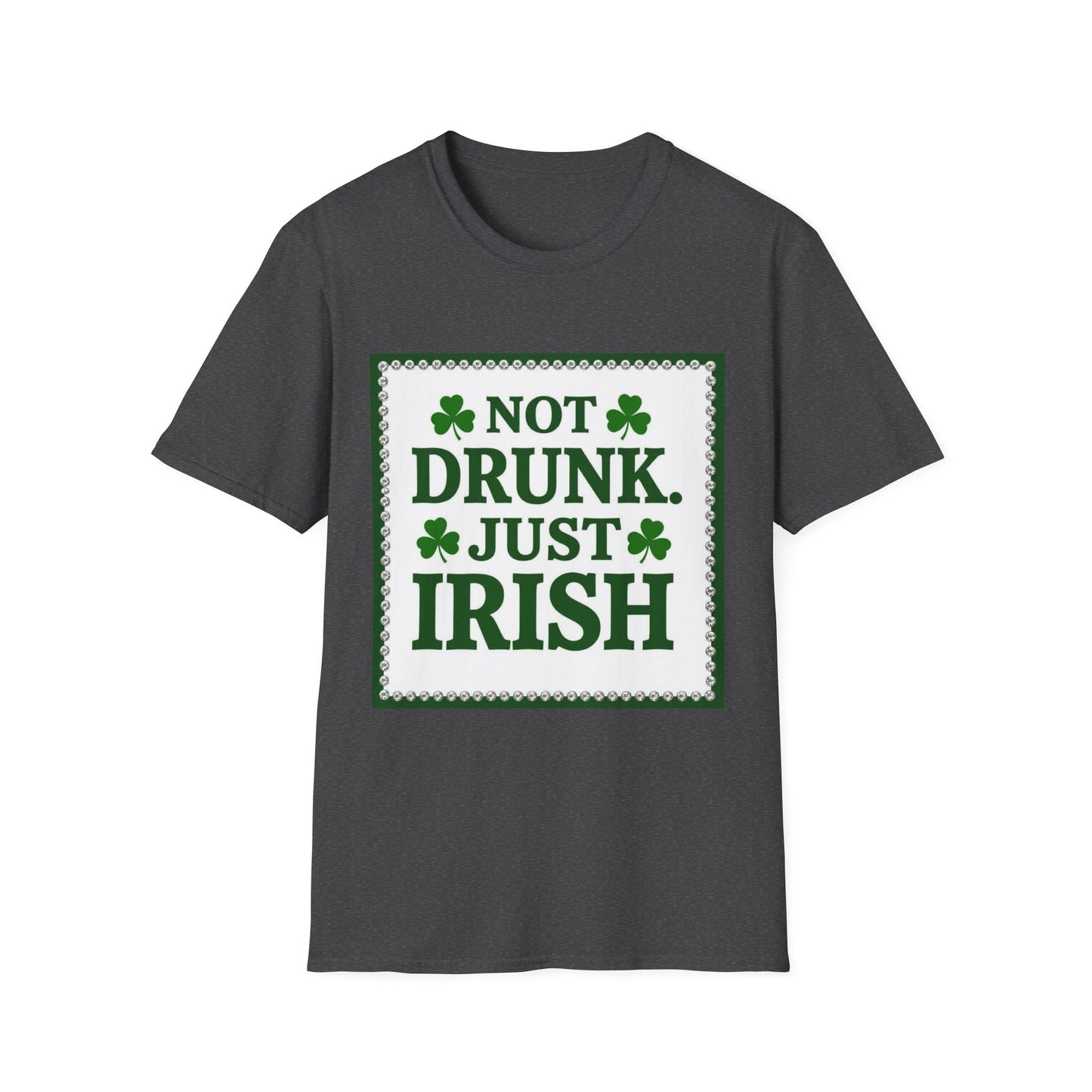 Not Drunk Just Irish... Saint Patty's Day Funny T-Shirt — St. Patrick's Day Humor Tee