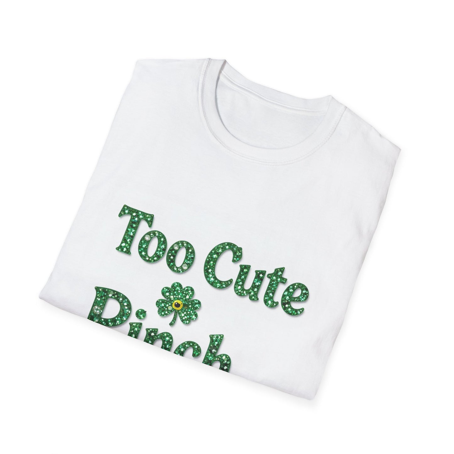Too Cute To Pinch... Saint Patty's Day Funny T-Shirt — St. Patrick's Day Humor Tee