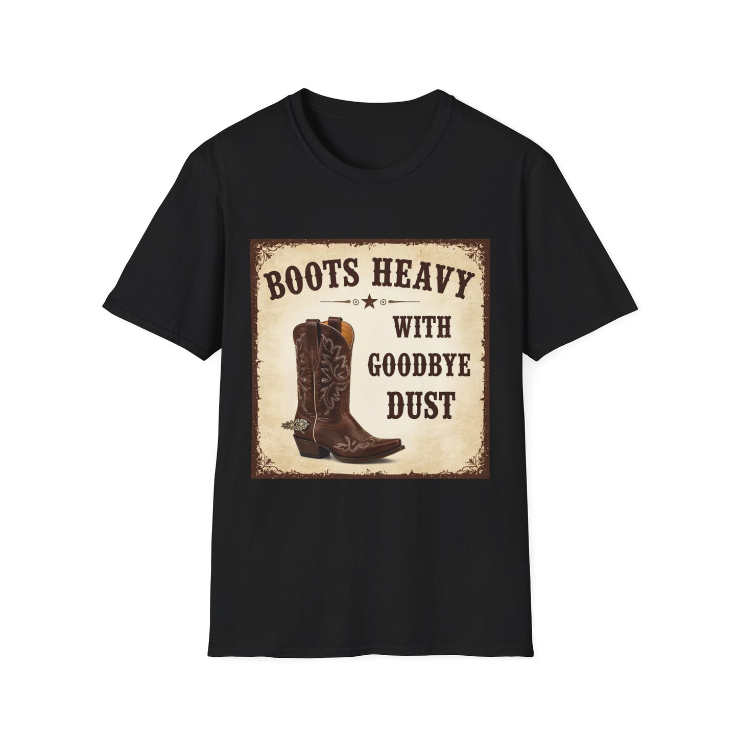 Boots Heavy with Goodbye Dust Western Boho, Unisex T-Shirt,